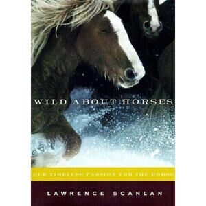 Wild About Horses: Our Timeless Passion for the Horse - Hardcover - GOOD